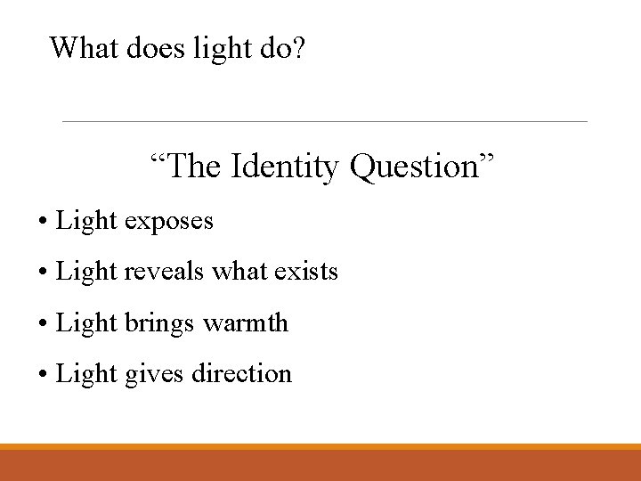 What does light do? “The Identity Question” • Light exposes • Light reveals what