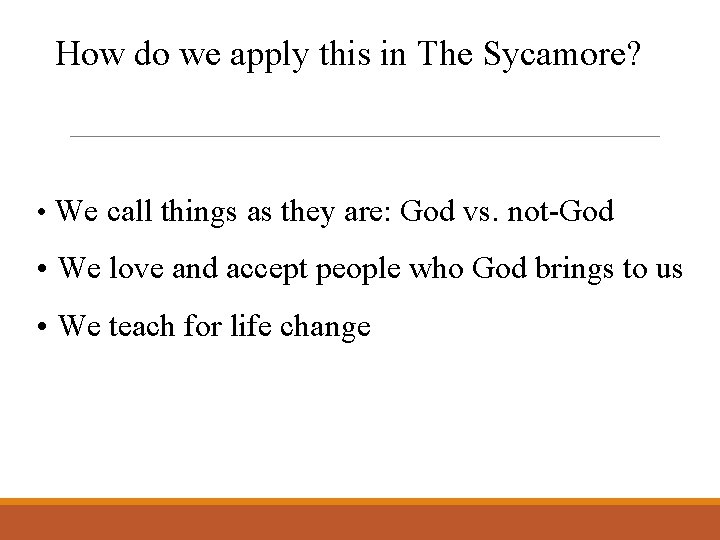 How do we apply this in The Sycamore? • We call things as they
