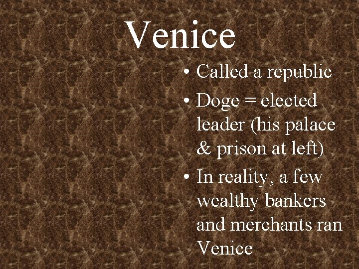 Venice • Called a republic • Doge = elected leader (his palace & prison