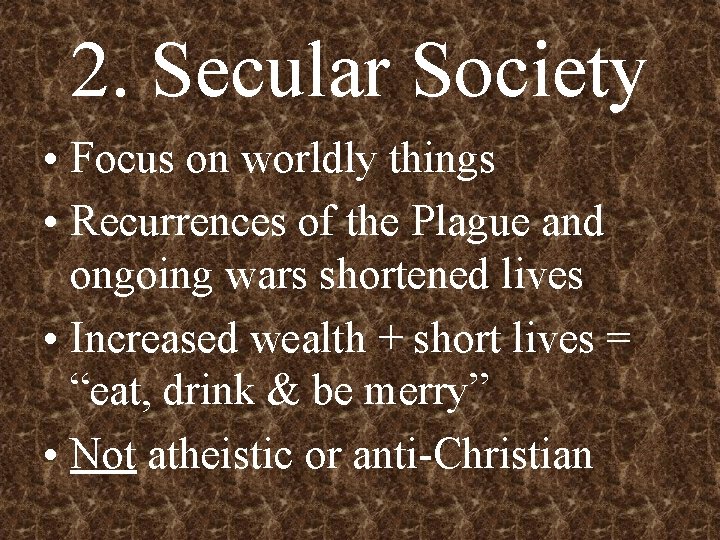 2. Secular Society • Focus on worldly things • Recurrences of the Plague and