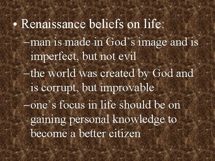  • Renaissance beliefs on life: – man is made in God’s image and