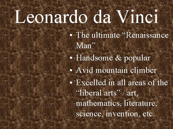 Leonardo da Vinci • The ultimate “Renaissance Man” • Handsome & popular • Avid