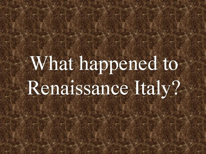 What happened to Renaissance Italy? 