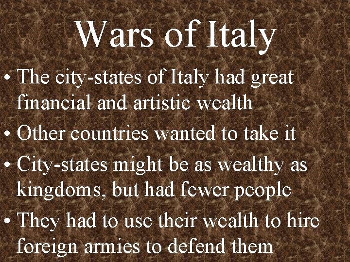 Wars of Italy • The city-states of Italy had great financial and artistic wealth