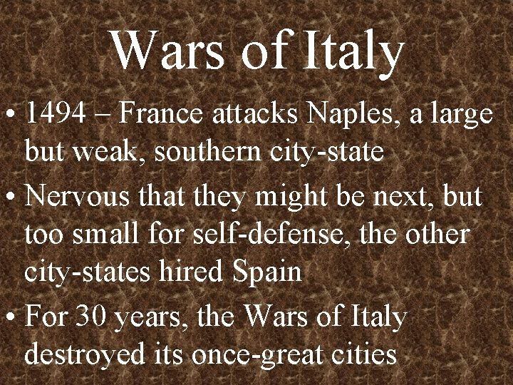 Wars of Italy • 1494 – France attacks Naples, a large but weak, southern