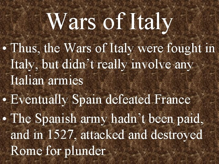 Wars of Italy • Thus, the Wars of Italy were fought in Italy, but