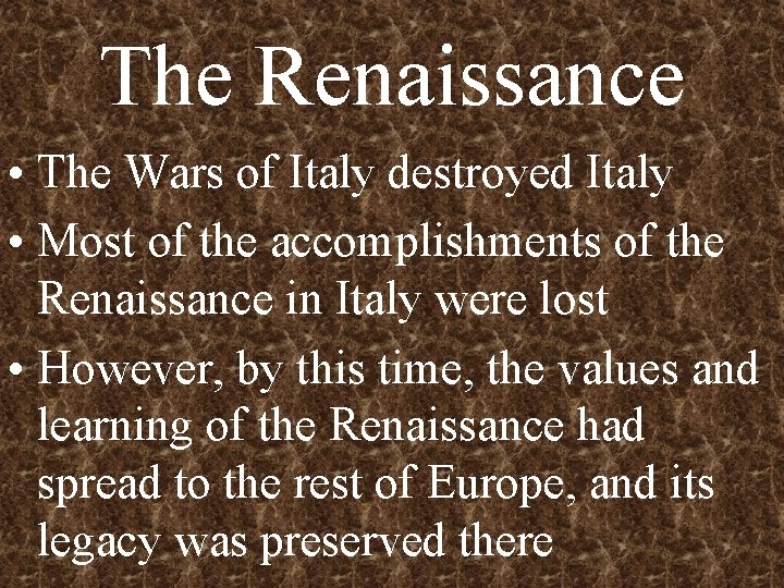 The Renaissance • The Wars of Italy destroyed Italy • Most of the accomplishments