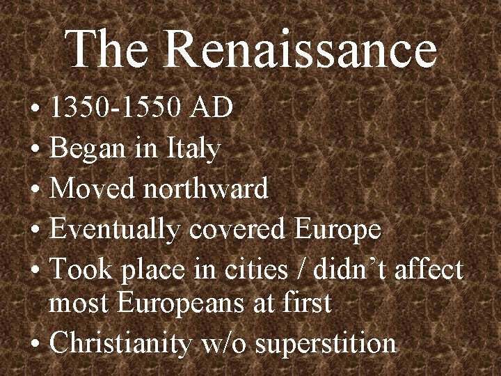 The Renaissance • 1350 -1550 AD • Began in Italy • Moved northward •