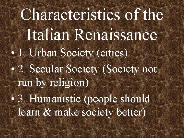 Characteristics of the Italian Renaissance • 1. Urban Society (cities) • 2. Secular Society