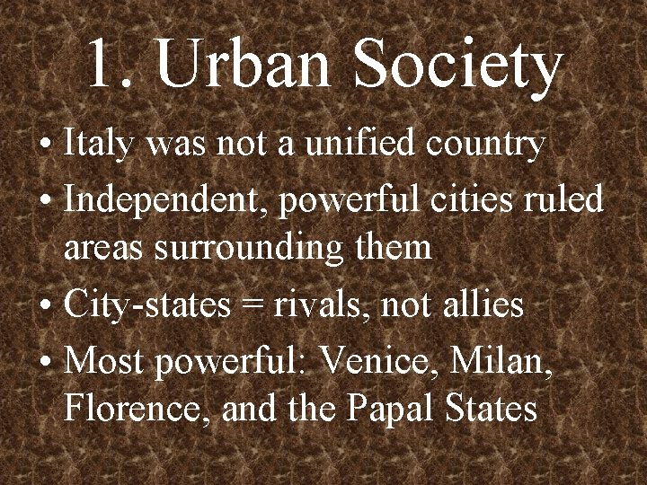 1. Urban Society • Italy was not a unified country • Independent, powerful cities