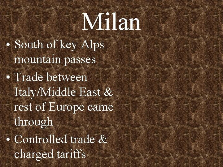 Milan • South of key Alps mountain passes • Trade between Italy/Middle East &