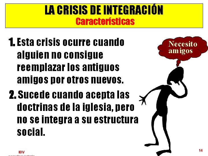 LA CRISIS DE INTEGRACIÓN Características 1. Esta crisis ocurre cuando alguien no consigue reemplazar