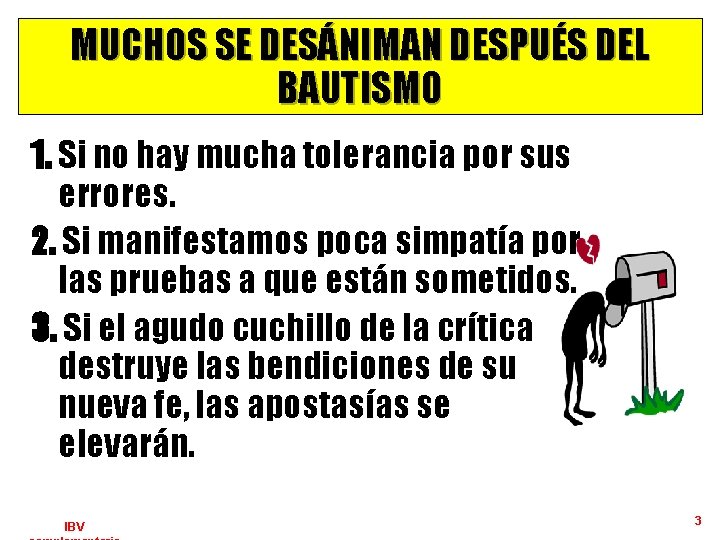 MUCHOS SE DESÁNIMAN DESPUÉS DEL BAUTISMO 1. Si no hay mucha tolerancia por sus