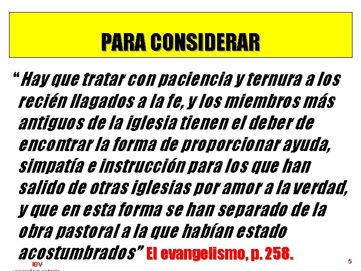 PARA CONSIDERAR “Hay que tratar con paciencia y ternura a los recién llagados a