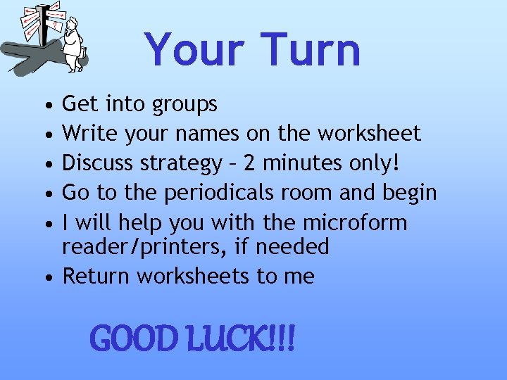 Your Turn • • • Get into groups Write your names on the worksheet