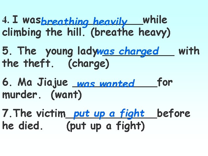4. I wasbreathing ________while heavily climbing the hill. (breathe heavy) 5. The young ladywas 4. I wasbreathing ________while heavily climbing the hill. (breathe heavy) 5. The young ladywas