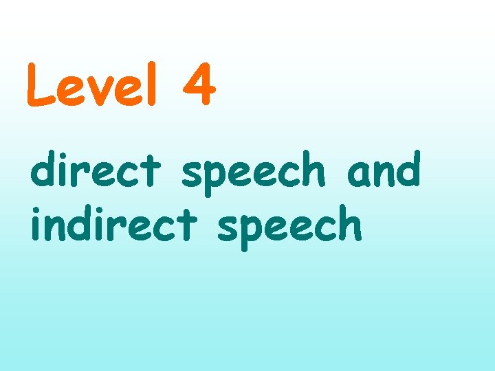 Level 4 direct speech and indirect speech Level 4 direct speech and indirect speech