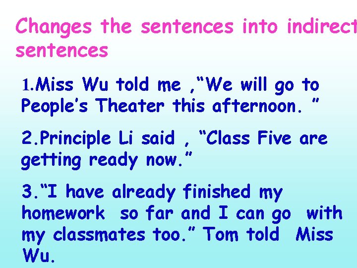 Changes the sentences into indirect sentences 1. Miss Wu told me , “We will