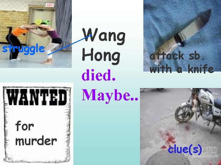 struggle for murder Wang Hong died. Maybe. . attack sb. with a knife clue(s)