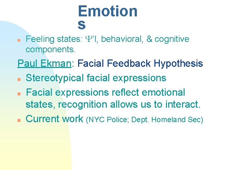 Emotion s n Feeling states: ’l, behavioral, & cognitive components. Paul Ekman: Facial Feedback