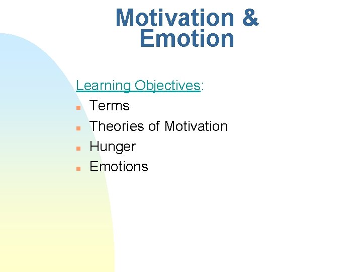 Motivation & Emotion Learning Objectives: n Terms n Theories of Motivation n Hunger n