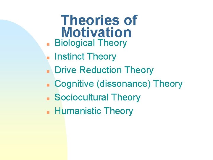 Theories of Motivation n n n Biological Theory Instinct Theory Drive Reduction Theory Cognitive