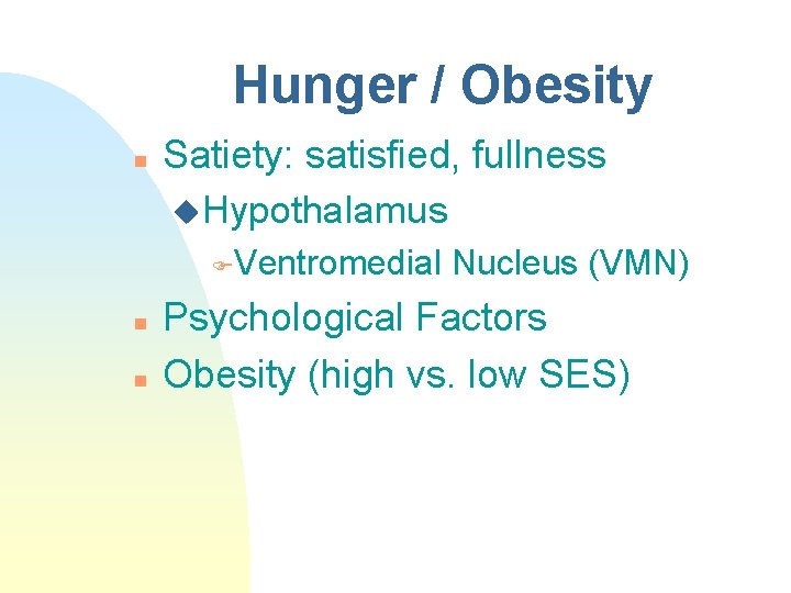 Hunger / Obesity n Satiety: satisfied, fullness u. Hypothalamus FVentromedial n n Nucleus (VMN)