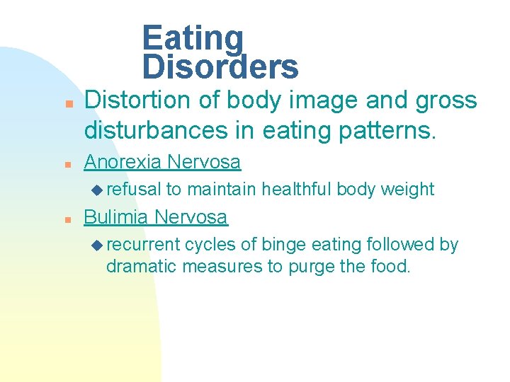 Eating Disorders n n Distortion of body image and gross disturbances in eating patterns.