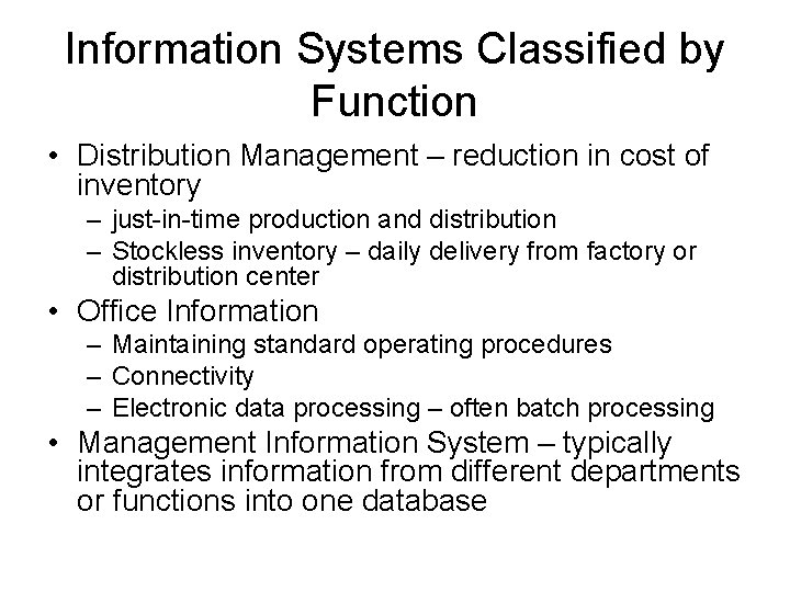 Information Systems Classified by Function • Distribution Management – reduction in cost of inventory