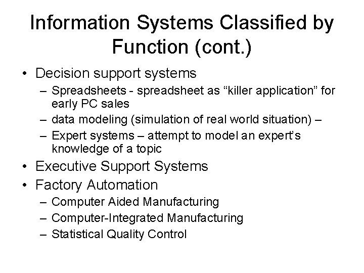 Information Systems Classified by Function (cont. ) • Decision support systems – Spreadsheets -