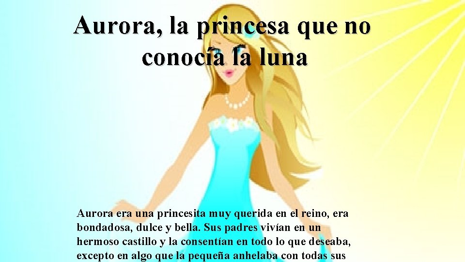 Aurora, la princesa que no conocía la luna Aurora era una princesita muy querida Aurora, la princesa que no conocía la luna Aurora era una princesita muy querida