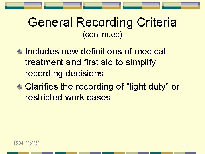 General Recording Criteria (continued) Includes new definitions of medical treatment and first aid to