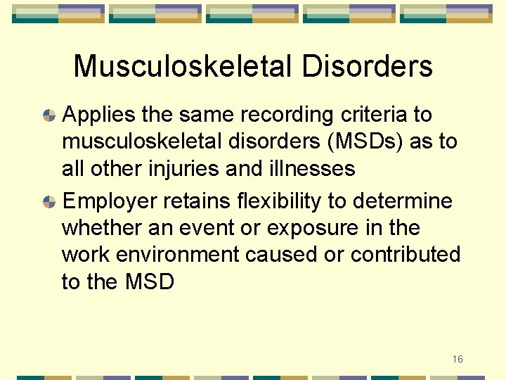 Musculoskeletal Disorders Applies the same recording criteria to musculoskeletal disorders (MSDs) as to all