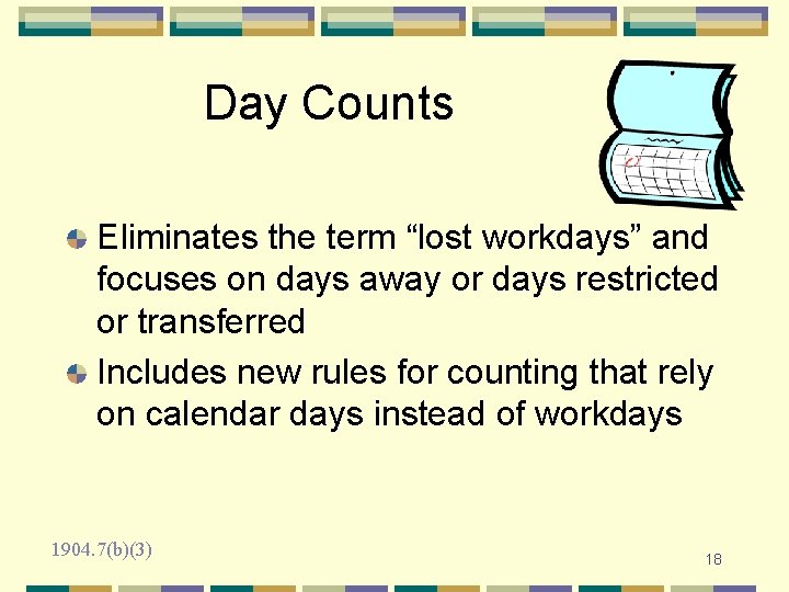 Day Counts Eliminates the term “lost workdays” and focuses on days away or days