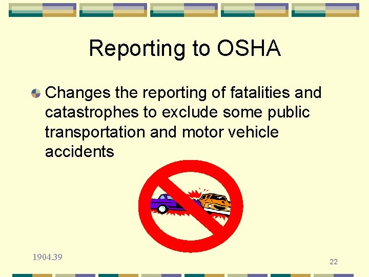 Reporting to OSHA Changes the reporting of fatalities and catastrophes to exclude some public