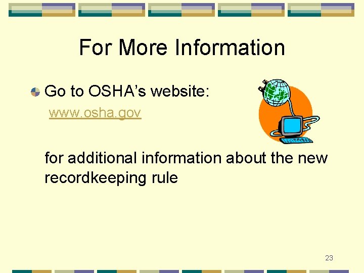 For More Information Go to OSHA’s website: www. osha. gov for additional information about