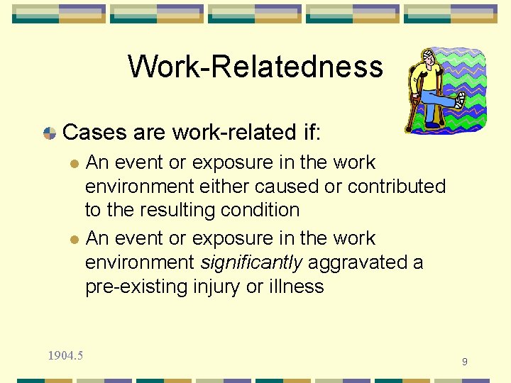 Work-Relatedness Cases are work-related if: An event or exposure in the work environment either