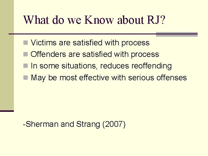 What do we Know about RJ? n Victims are satisfied with process n Offenders