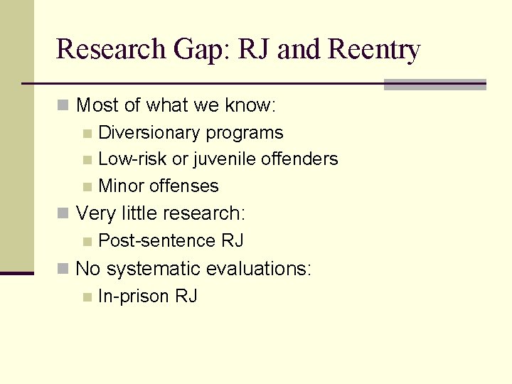 Research Gap: RJ and Reentry n Most of what we know: n Diversionary programs