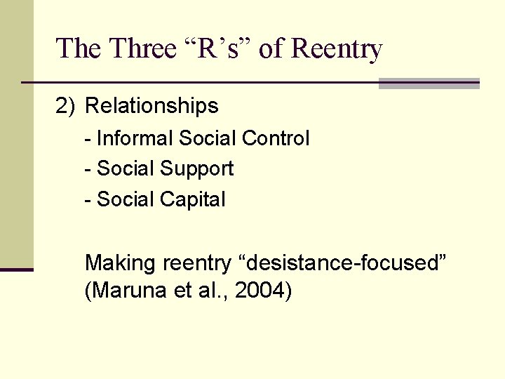 The Three “R’s” of Reentry 2) Relationships - Informal Social Control - Social Support