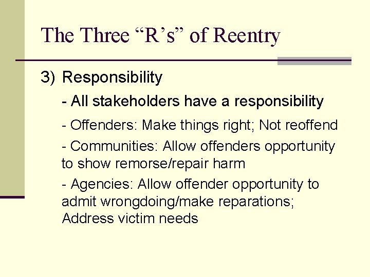The Three “R’s” of Reentry 3) Responsibility - All stakeholders have a responsibility -