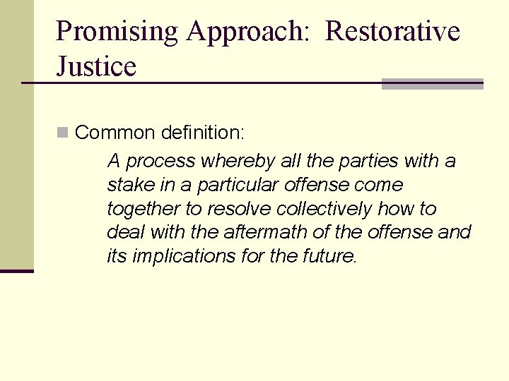 Promising Approach: Restorative Justice n Common definition: A process whereby all the parties with