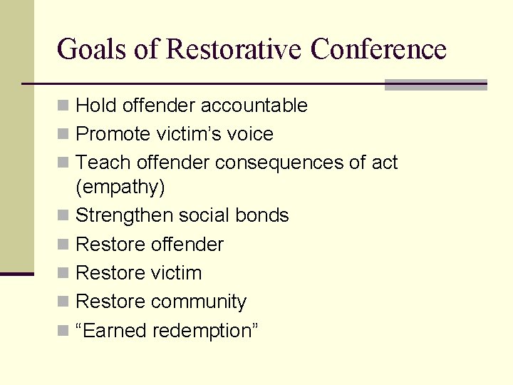 Goals of Restorative Conference n Hold offender accountable n Promote victim’s voice n Teach