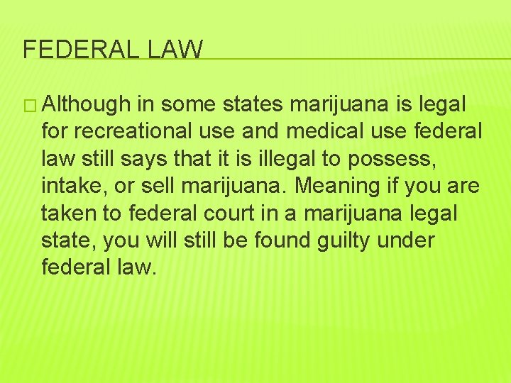 FEDERAL LAW � Although in some states marijuana is legal for recreational use and