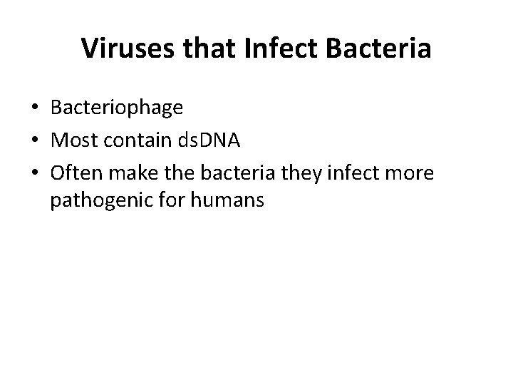 Viruses that Infect Bacteria • Bacteriophage • Most contain ds. DNA • Often make