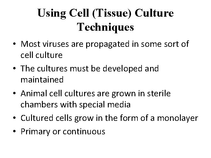 Using Cell (Tissue) Culture Techniques • Most viruses are propagated in some sort of