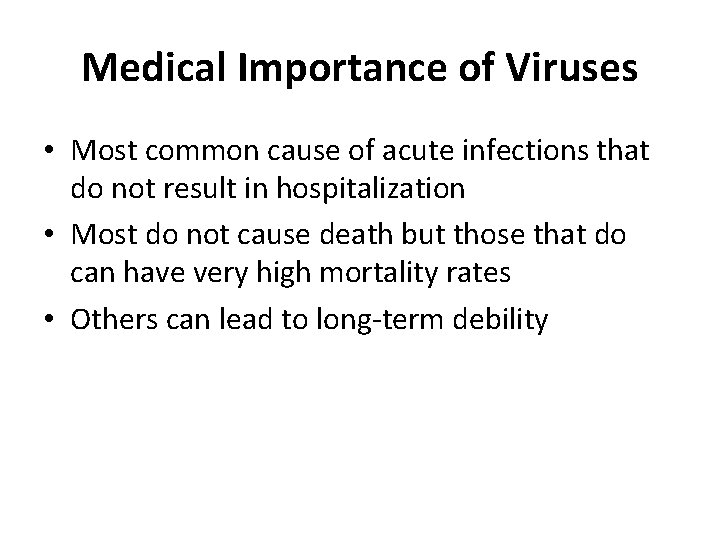 Medical Importance of Viruses • Most common cause of acute infections that do not