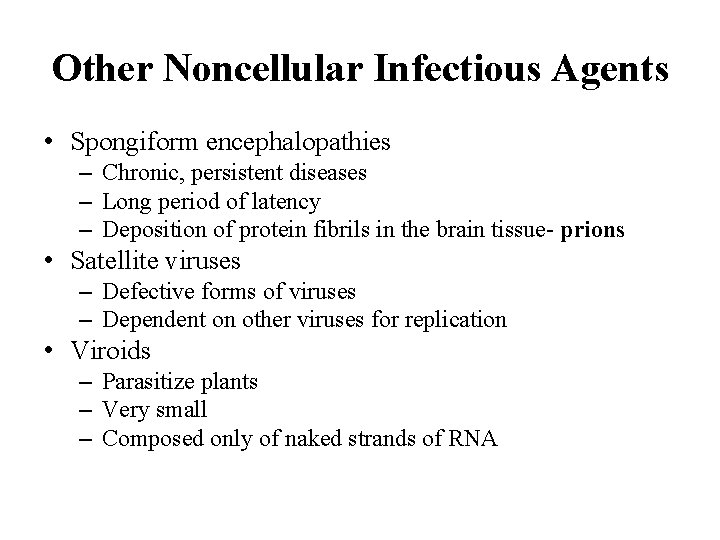 Other Noncellular Infectious Agents • Spongiform encephalopathies – Chronic, persistent diseases – Long period