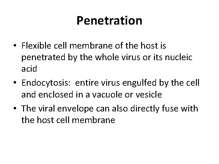 Penetration • Flexible cell membrane of the host is penetrated by the whole virus