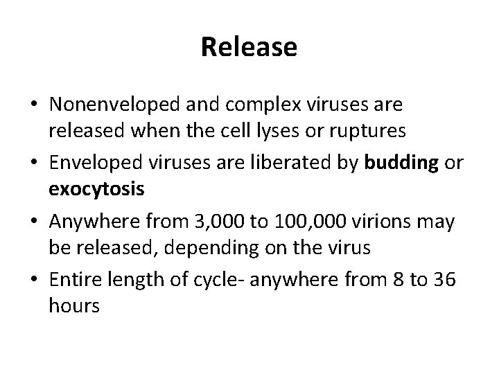 Release • Nonenveloped and complex viruses are released when the cell lyses or ruptures